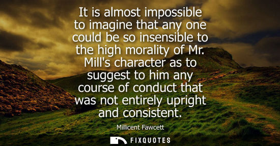 Small: It is almost impossible to imagine that any one could be so insensible to the high morality of Mr.