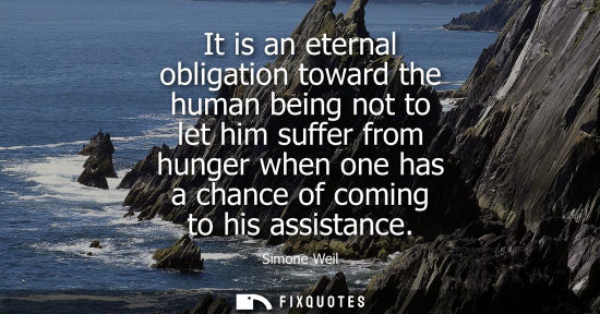Small: It is an eternal obligation toward the human being not to let him suffer from hunger when one has a cha
