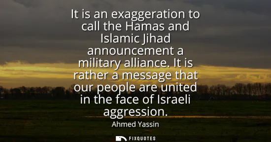 Small: It is an exaggeration to call the Hamas and Islamic Jihad announcement a military alliance. It is rather a mes