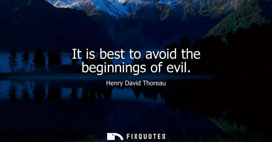 Small: It is best to avoid the beginnings of evil