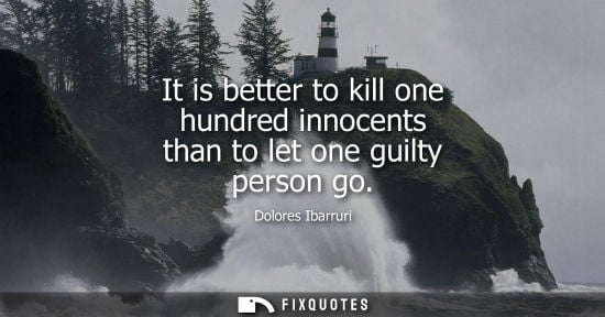 Small: It is better to kill one hundred innocents than to let one guilty person go