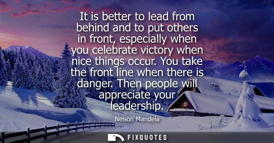 Small: It is better to lead from behind and to put others in front, especially when you celebrate victory when nice t