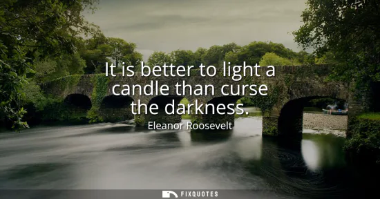 Small: It is better to light a candle than curse the darkness