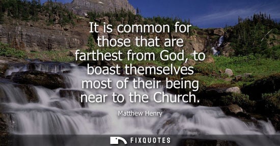 Small: It is common for those that are farthest from God, to boast themselves most of their being near to the 