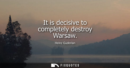 Small: Heinz Guderian: It is decisive to completely destroy Warsaw