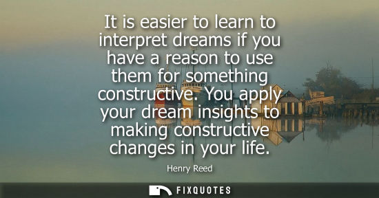 Small: It is easier to learn to interpret dreams if you have a reason to use them for something constructive.