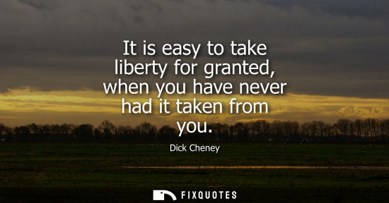 Small: It is easy to take liberty for granted, when you have never had it taken from you