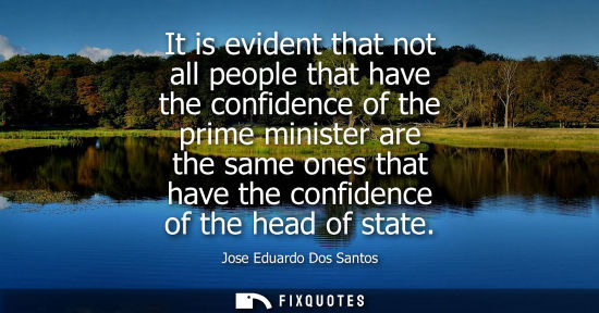 Small: It is evident that not all people that have the confidence of the prime minister are the same ones that