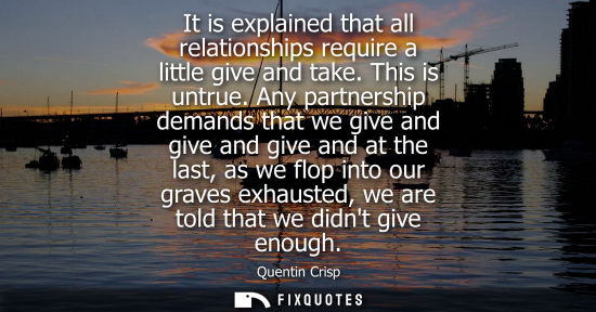 Small: It is explained that all relationships require a little give and take. This is untrue. Any partnership demands