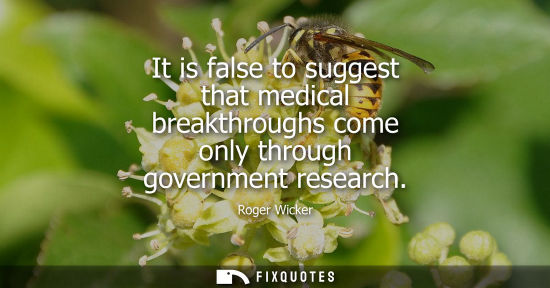 Small: It is false to suggest that medical breakthroughs come only through government research
