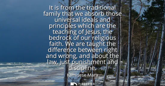 Small: It is from the traditional family that we absorb those universal ideals and principles which are the teaching 