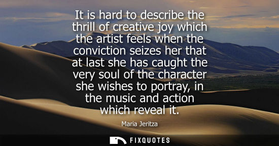 Small: It is hard to describe the thrill of creative joy which the artist feels when the conviction seizes her
