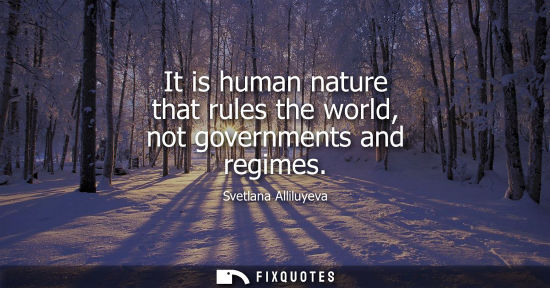 Small: It is human nature that rules the world, not governments and regimes