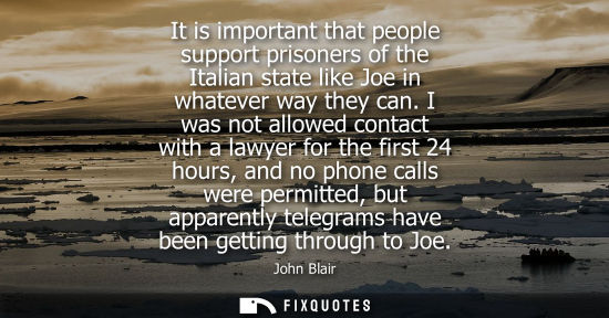 Small: It is important that people support prisoners of the Italian state like Joe in whatever way they can.