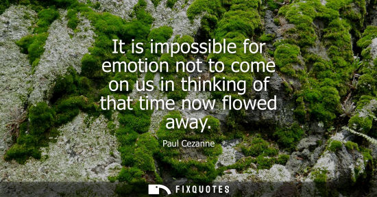 Small: It is impossible for emotion not to come on us in thinking of that time now flowed away