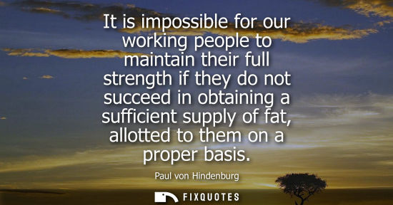Small: It is impossible for our working people to maintain their full strength if they do not succeed in obtai