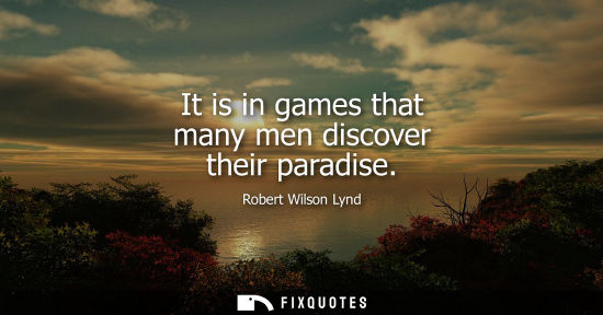 Small: It is in games that many men discover their paradise