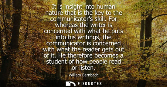 Small: It is insight into human nature that is the key to the communicators skill. For whereas the writer is c