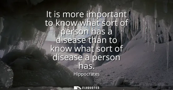 Small: It is more important to know what sort of person has a disease than to know what sort of disease a person has