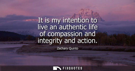 Small: It is my intention to live an authentic life of compassion and integrity and action