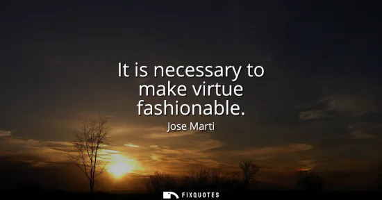 Small: It is necessary to make virtue fashionable