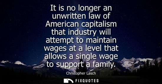 Small: It is no longer an unwritten law of American capitalism that industry will attempt to maintain wages at