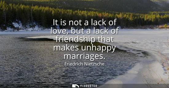 Small: It is not a lack of love, but a lack of friendship that makes unhappy marriages