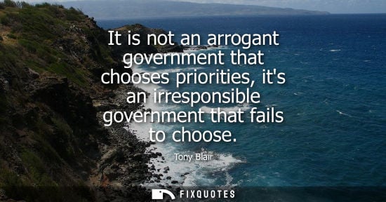 Small: It is not an arrogant government that chooses priorities, its an irresponsible government that fails to