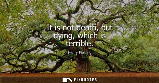Small: It is not death, but dying, which is terrible