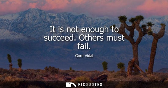 Small: It is not enough to succeed. Others must fail