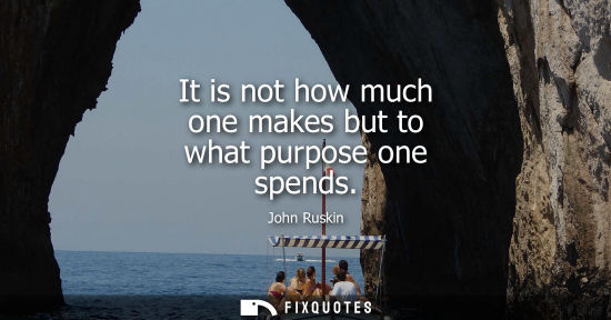 Small: It is not how much one makes but to what purpose one spends