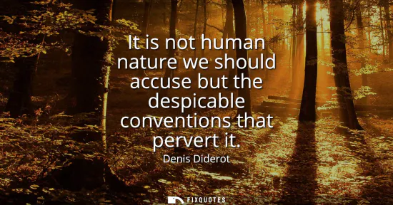 Small: It is not human nature we should accuse but the despicable conventions that pervert it