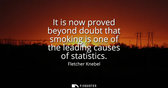 Small: It is now proved beyond doubt that smoking is one of the leading causes of statistics