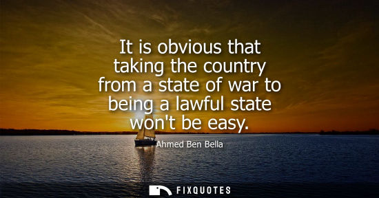 Small: It is obvious that taking the country from a state of war to being a lawful state wont be easy