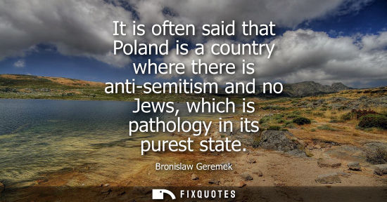 Small: It is often said that Poland is a country where there is anti-semitism and no Jews, which is pathology 