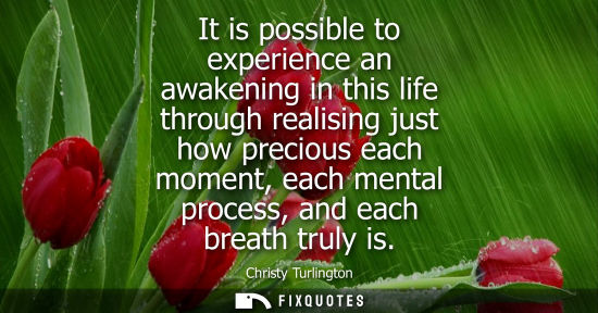 Small: It is possible to experience an awakening in this life through realising just how precious each moment,