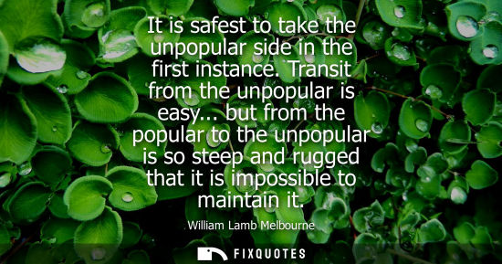 Small: It is safest to take the unpopular side in the first instance. Transit from the unpopular is easy...