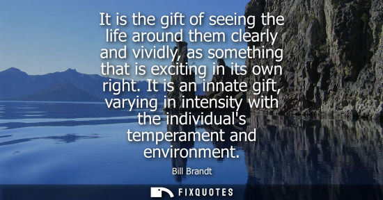 Small: It is the gift of seeing the life around them clearly and vividly, as something that is exciting in its