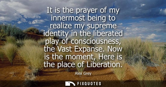 Small: It is the prayer of my innermost being to realize my supreme identity in the liberated play of consciousness, 