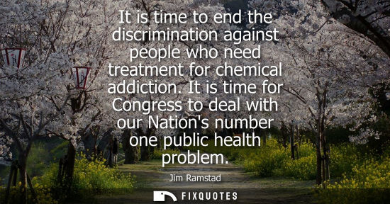 Small: It is time to end the discrimination against people who need treatment for chemical addiction.