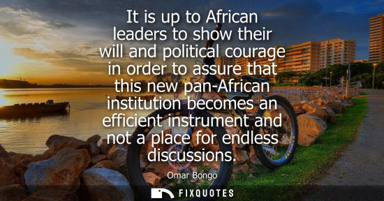 Small: It is up to African leaders to show their will and political courage in order to assure that this new p