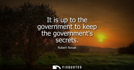 Small: It is up to the government to keep the governments secrets