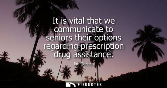 Small: It is vital that we communicate to seniors their options regarding prescription drug assistance