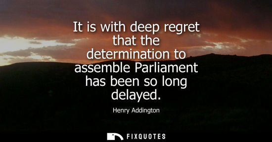 Small: It is with deep regret that the determination to assemble Parliament has been so long delayed