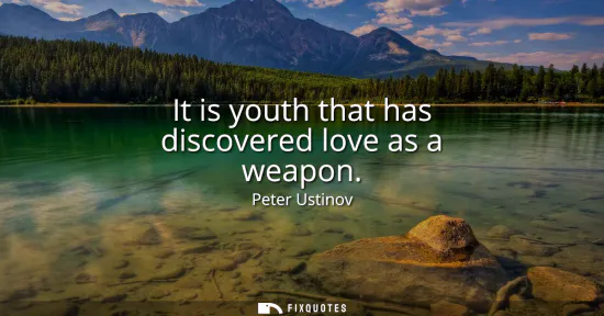 Small: It is youth that has discovered love as a weapon