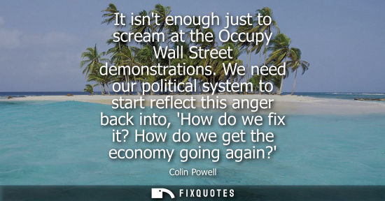 Small: It isnt enough just to scream at the Occupy Wall Street demonstrations. We need our political system to