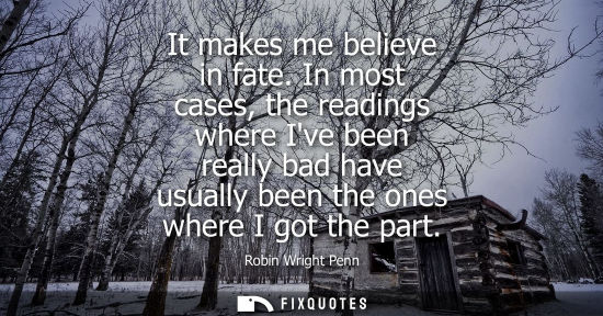 Small: It makes me believe in fate. In most cases, the readings where Ive been really bad have usually been th