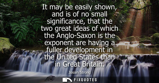 Small: It may be easily shown, and is of no small significance, that the two great ideas of which the Anglo-Sa