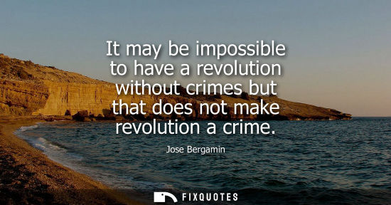 Small: It may be impossible to have a revolution without crimes but that does not make revolution a crime