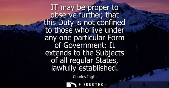 Small: IT may be proper to observe further, that this Duty is not confined to those who live under any one par